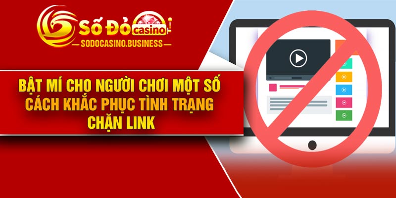 Bật mí cho người chơi một số cách khắc phục tình trạng chặn link