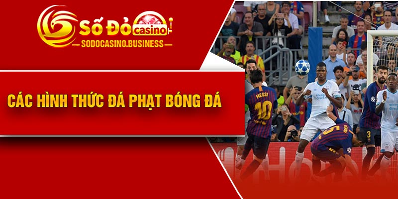Các hình thức đá phạt bóng đá