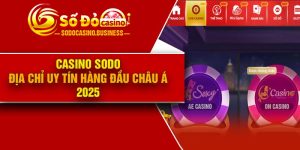 Casino Sodo – Địa chỉ uy tín hàng đầu Châu Á 2025
