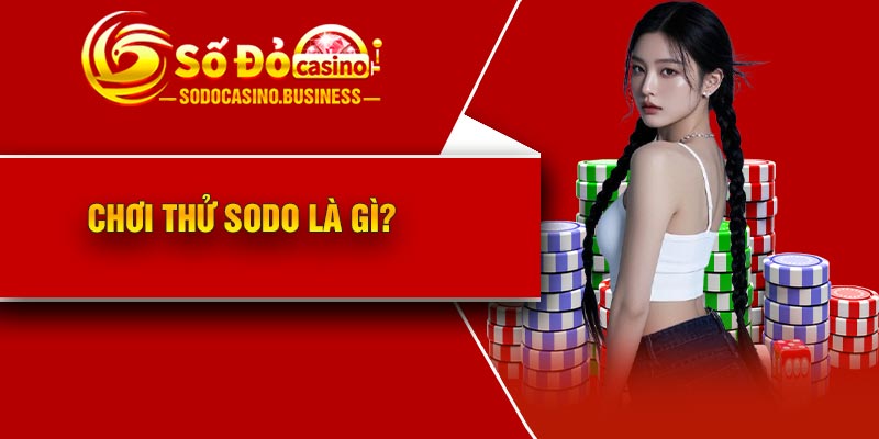 Chơi thử Sodo là gì?
