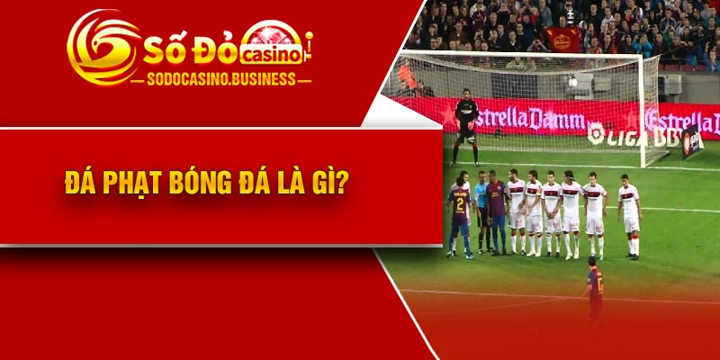 Đá phạt bóng đá là gì?