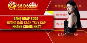 Đăng nhập Sodo – Hướng dẫn cách truy cập nhanh chóng nhất
