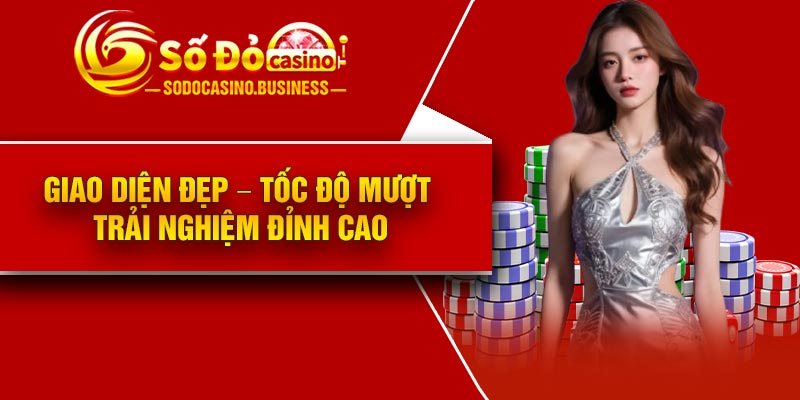 Giao diện đẹp – Tốc độ mượt – Trải nghiệm đỉnh cao
