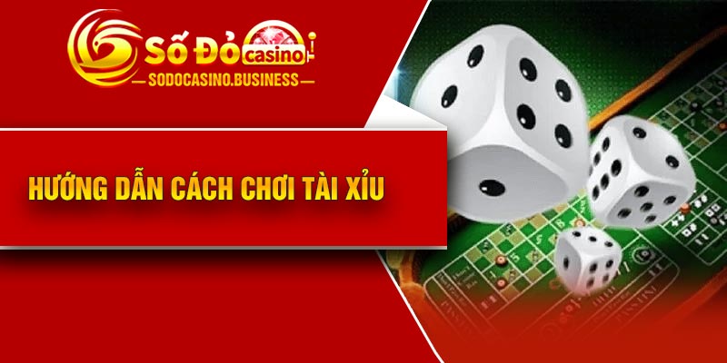 Hướng dẫn cách chơi Tài xỉu