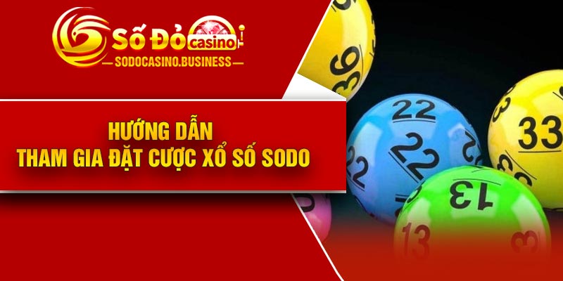 Hướng dẫn tham gia đặt cược xổ số Sodo