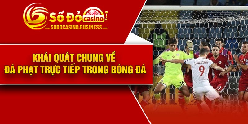 Khái quát chung về đá phạt trực tiếp trong bóng đá