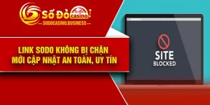 Link Sodo không bị chặn mới cập nhật an toàn, uy tín