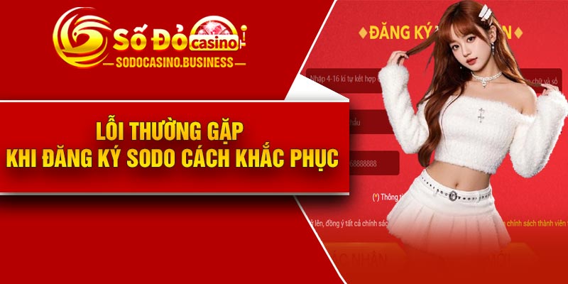 Lỗi thường gặp khi đăng ký Sodo cách khắc phục