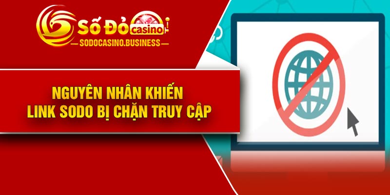 Nguyên nhân khiến link Sodo bị chặn truy cập