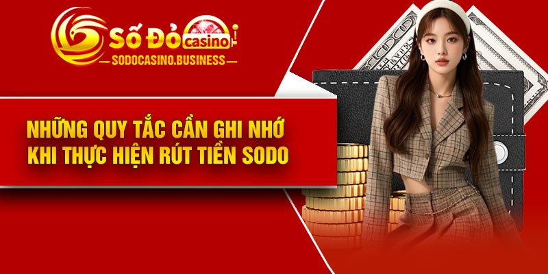 Những quy tắc cần ghi nhớ khi thực hiện rút tiền Sodo