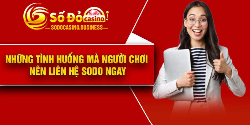 Những tình huống mà người chơi nên liên hệ Sodo ngay