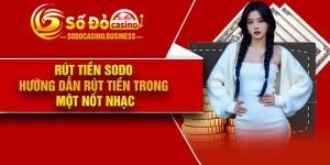 Rút tiền Sodo – Hướng dẫn rút tiền trong một nốt nhạc