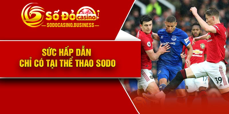 Sức hấp dẫn chỉ có tại thể thao Sodo