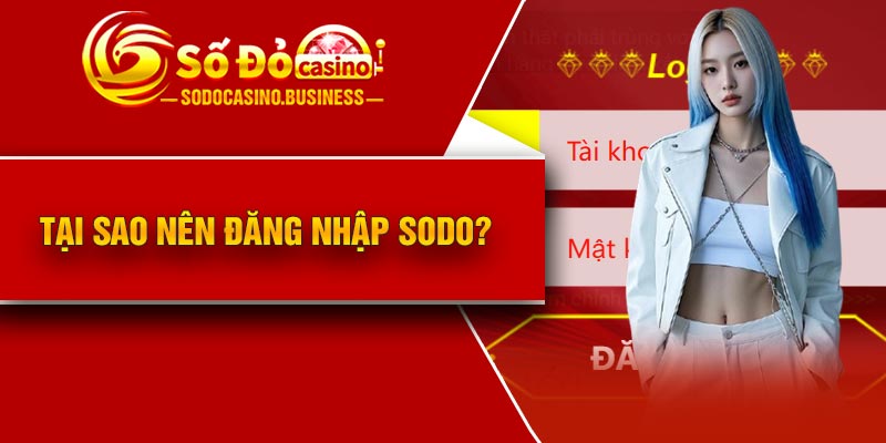Tại sao nên đăng nhập Sodo?