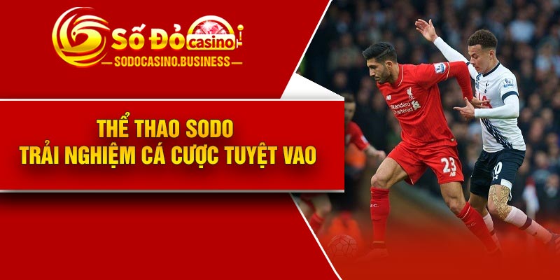 Thể thao Sodo – Trải nghiệm cá cược tuyệt vao