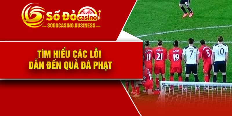 Tìm hiểu các lỗi dẫn đến quả đá phạt