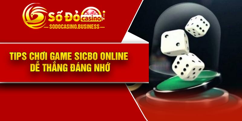 Tips chơi game sicbo online dễ thắng đáng nhớ