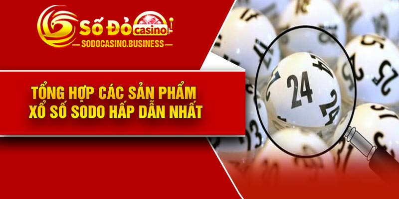 Tổng hợp các sản phẩm xổ số Sodo hấp dẫn nhất