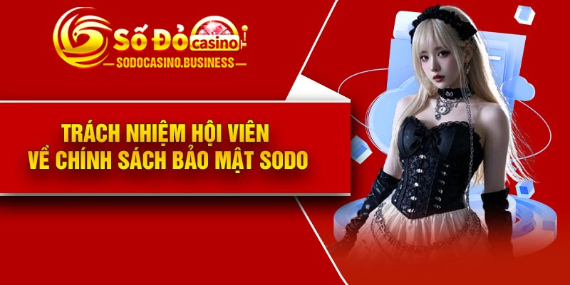 Trách nhiệm hội viên về chính sách bảo mật Sodo