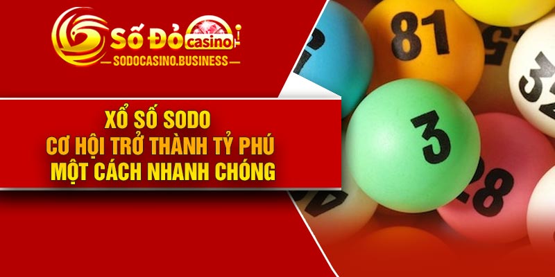 Xổ số Sodo – Cơ hội trở thành tỷ phú một cách nhanh chóng