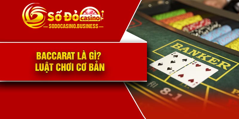 Baccarat là gì? Luật chơi cơ bản