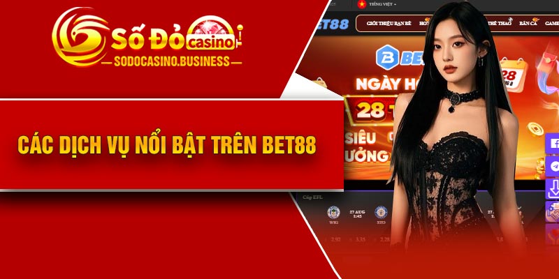 Các dịch vụ nổi bật trên Bet88