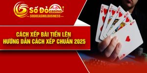 Cách Xếp Bài Tiến Lên – Hướng Dẫn Cách Xếp Chuẩn 2025