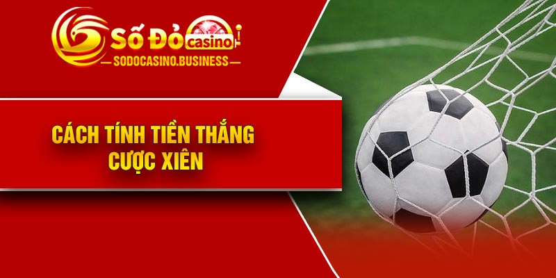 Cách tính tiền thắng cược xiên