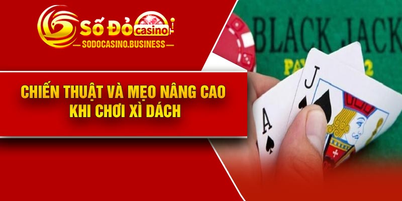 Chiến thuật và mẹo nâng cao khi chơi xì dách