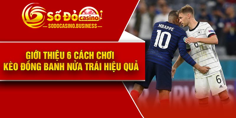 Giới thiệu 6 cách chơi kèo đồng banh nửa trái hiệu quả