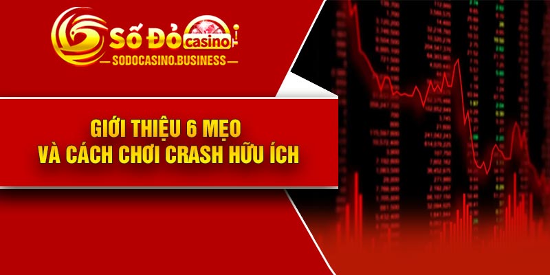 Giới thiệu 6 mẹo và cách chơi Crash hữu ích