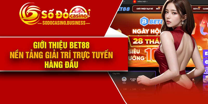 Giới thiệu Bet88 - Nền tảng giải trí trực tuyến hàng đầu