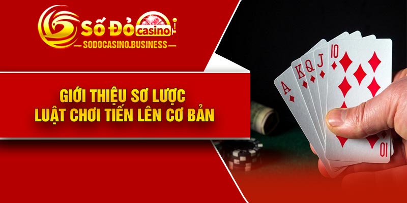 Giới thiệu sơ lược luật chơi tiến lên cơ bản