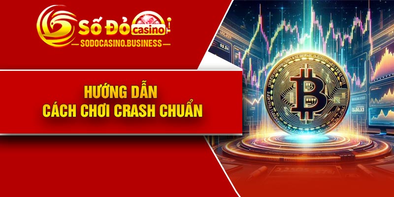 Hướng dẫn cách chơi Crash chuẩn