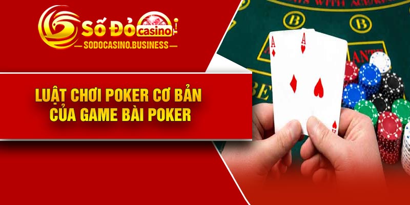 Luật chơi Poker cơ bản của game bài Poker