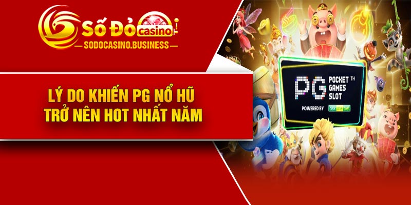 Lý do khiến PG nổ hũ trở nên hot nhất năm