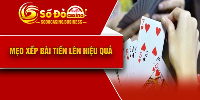 Mẹo xếp bài tiến lên hiệu quả