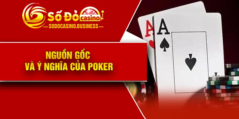 Nguồn gốc và ý nghĩa của Poker