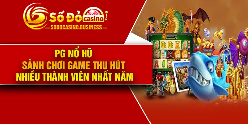PG Nổ Hũ – Sảnh chơi game thu hút nhiều thành viên nhất năm