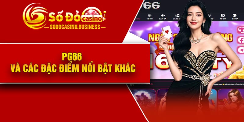 PG66 và các đặc điểm nổi bật khác