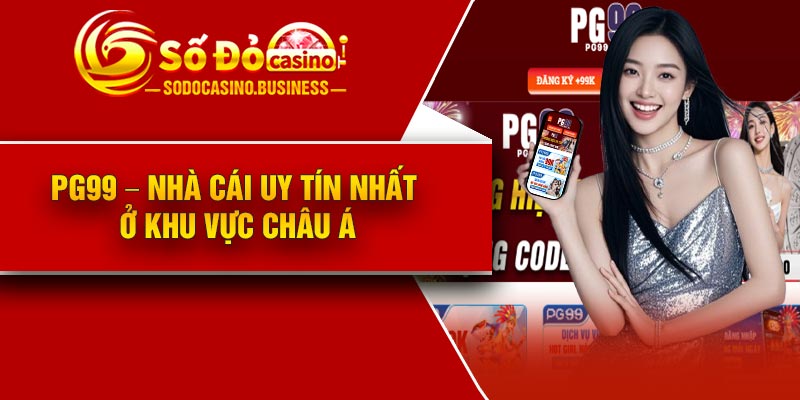 PG99 – Nhà cái uy tín nhất ở khu vực Châu Á