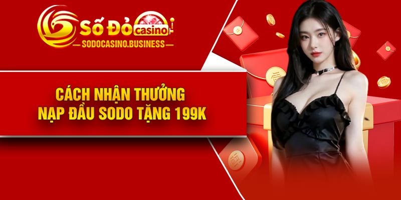 Cách nhận thưởng nạp đầu Sodo tặng 199k