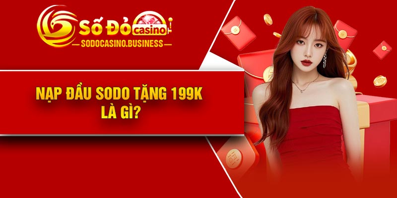 Nạp đầu Sodo tặng 199k là gì?