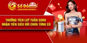 Thưởng tích luỹ tuần Sodo nhận tiền siêu hời chưa từng có