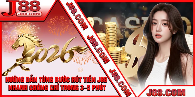 Hướng Dẫn Từng Bước Rút Tiền J88 Nhanh Chóng Chỉ Trong 3–5 Phút
