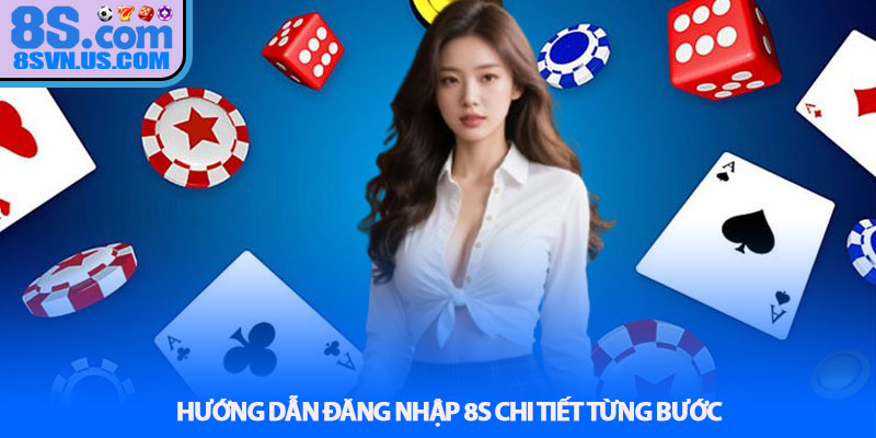 Hướng dẫn Đăng nhập 8S chi tiết từng bước