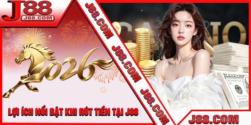 Lợi Ích Nổi Bật Khi Rút Tiền Tại J88