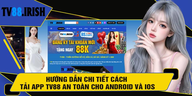 Hướng Dẫn Chi Tiết Cách Tải APP TV88 An Toàn Cho Android Và iOS