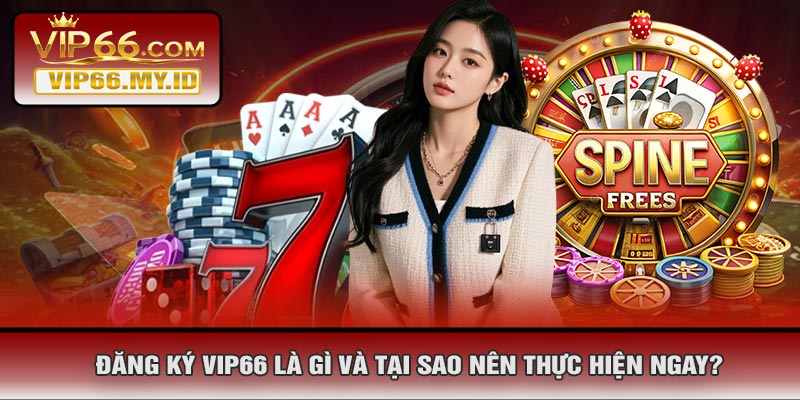 Đăng Ký VIP66 Là Gì Và Tại Sao Nên Thực Hiện Ngay?