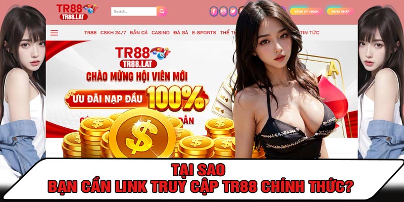 Tại Sao Bạn Cần LINK Truy Cập TR88 Chính Thức?